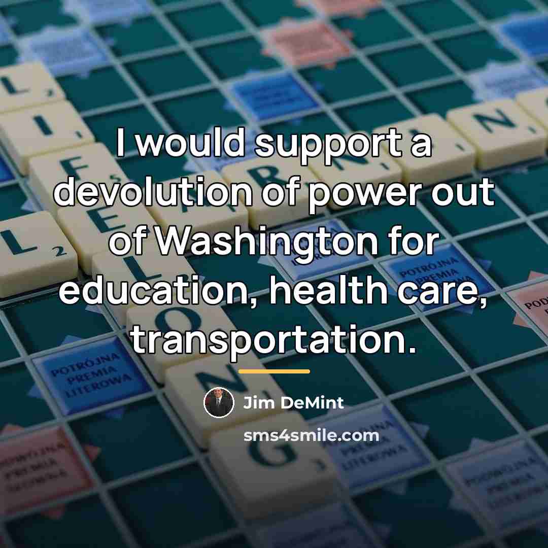 “I would support a devolution of power out of Washington…” quote by Jim DeMint