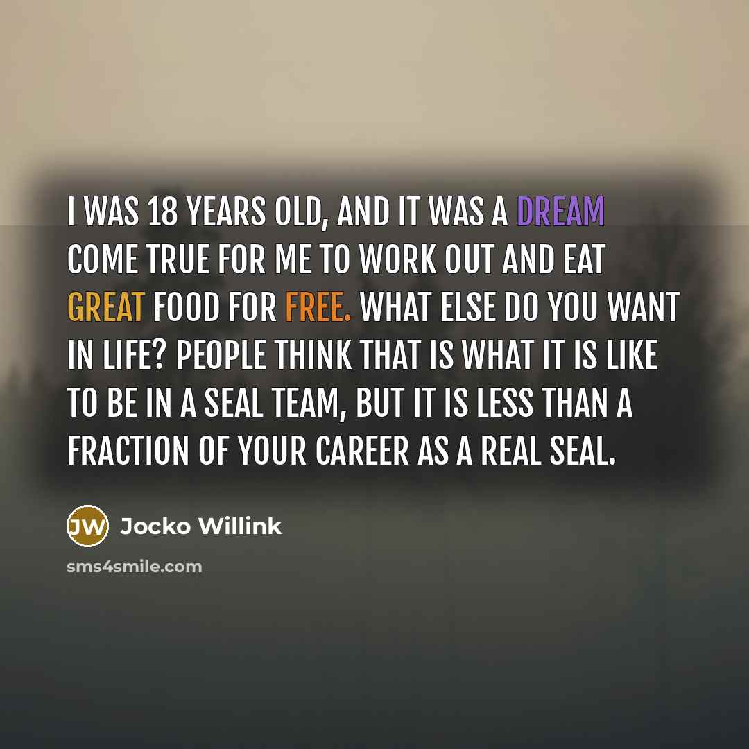“I was 18 years old, and it was a dream…” quote by Jocko Willink