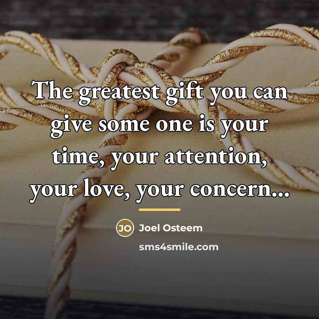 “The greatest gift you can give some one is your…” quote by Joel Osteem