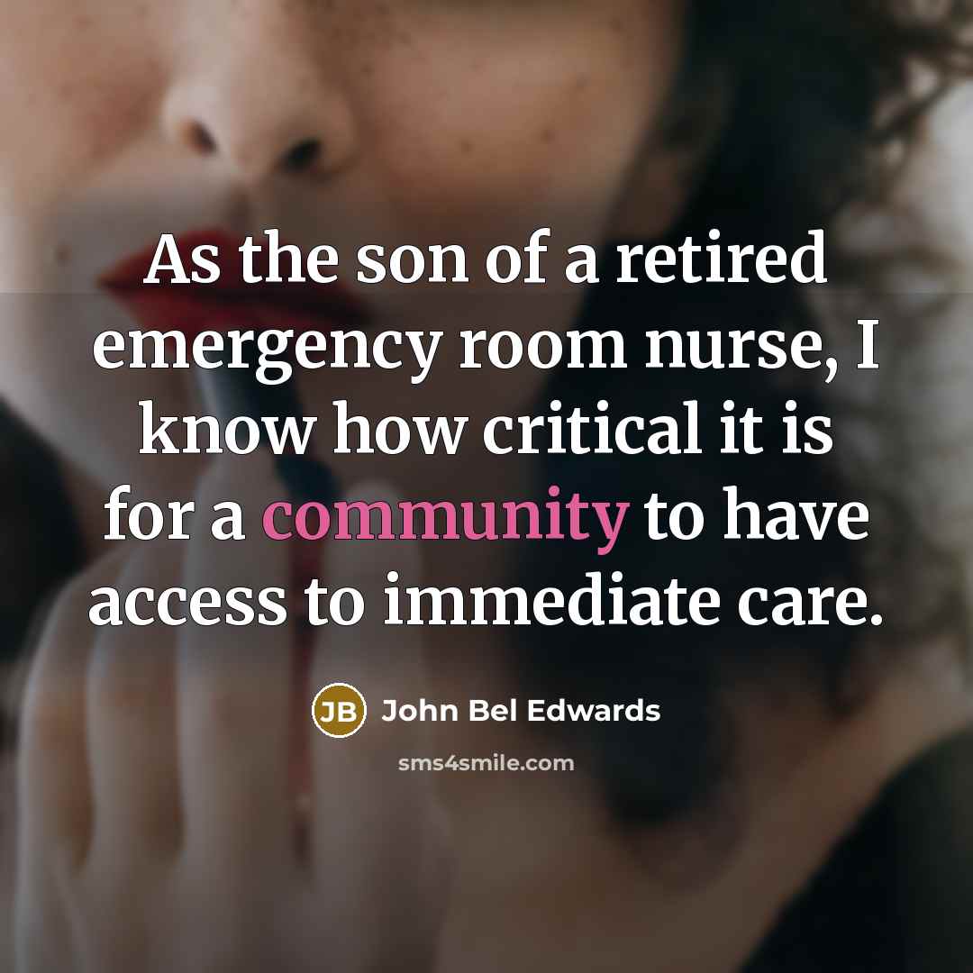 “As the son of a retired emergency room nurse, I…” quote by John Bel Edwards