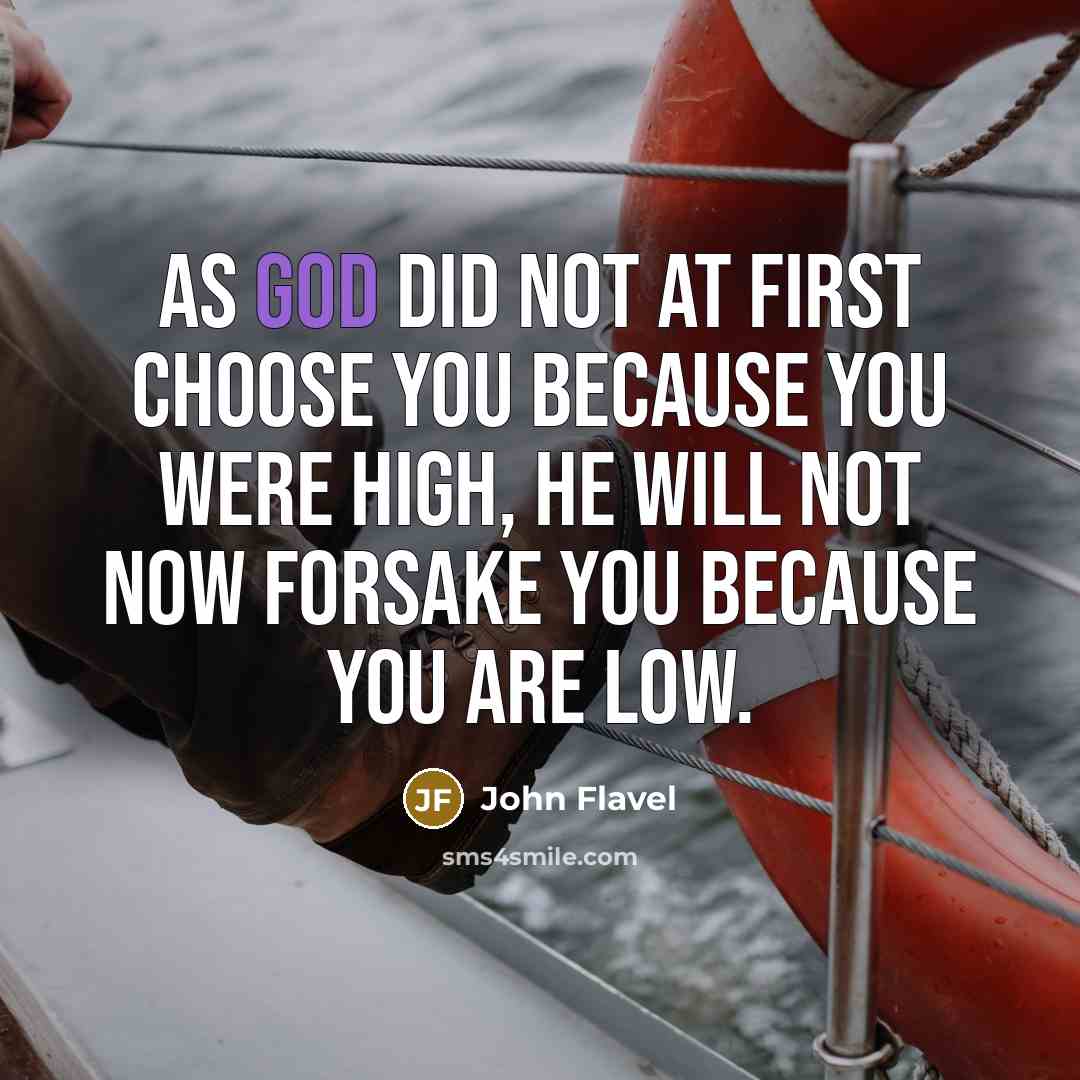 “As God did not at first choose you because you…” quote by John Flavel