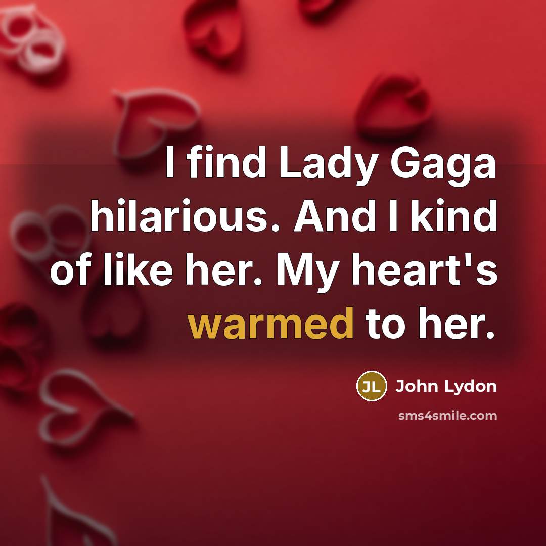 “I find Lady Gaga hilarious. And I kind of like…” quote by John Lydon