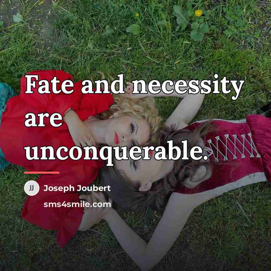 “Fate and necessity are unconquerable.…” quote by Joseph Joubert