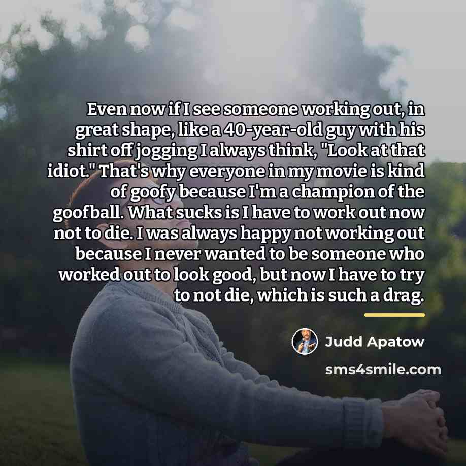 “Even now if I see someone working out, in great…” quote by Judd Apatow