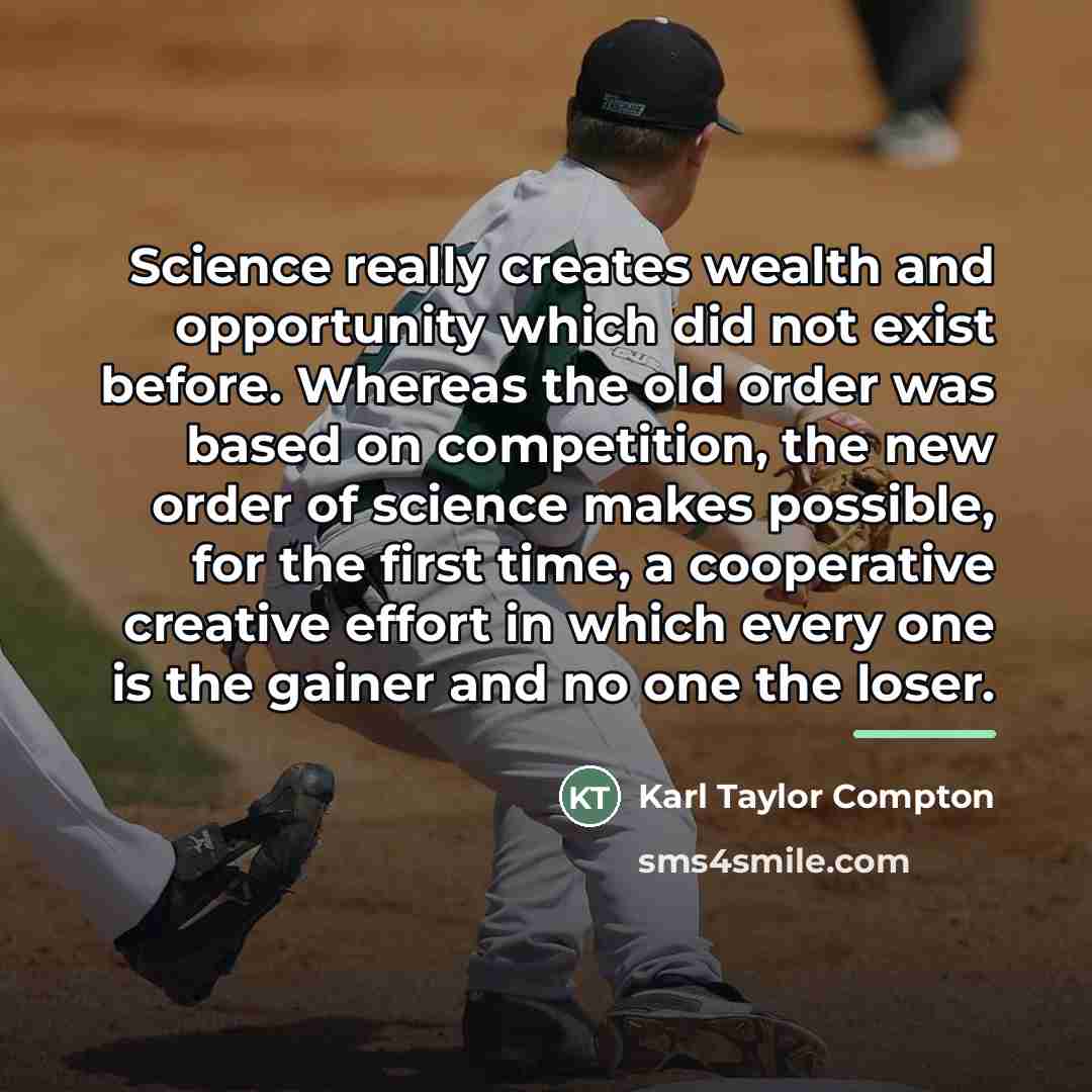 “Science really creates wealth and opportunity which did not exist…” quote by Karl Taylor Compton
