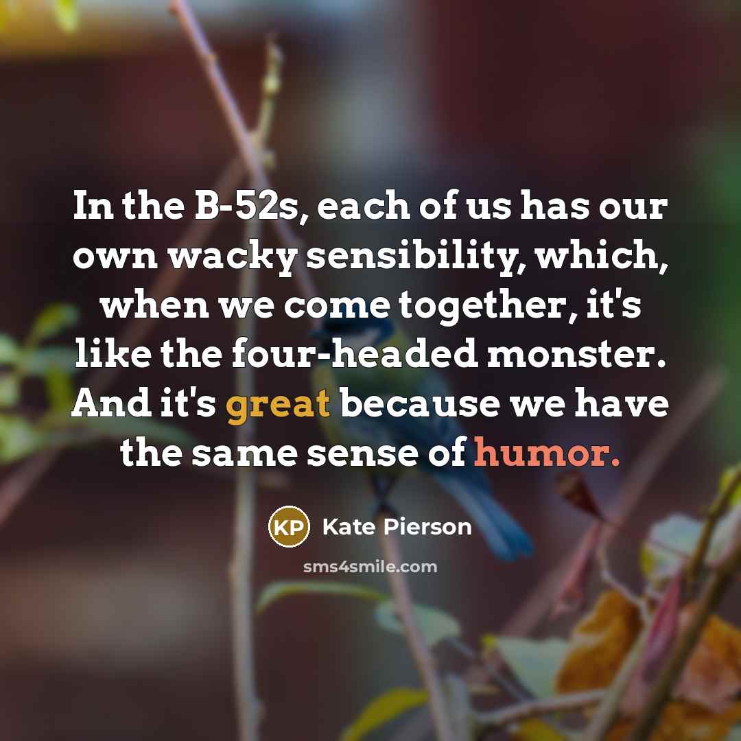 “In the B-52s, each of us has our own wacky…” quote by Kate Pierson