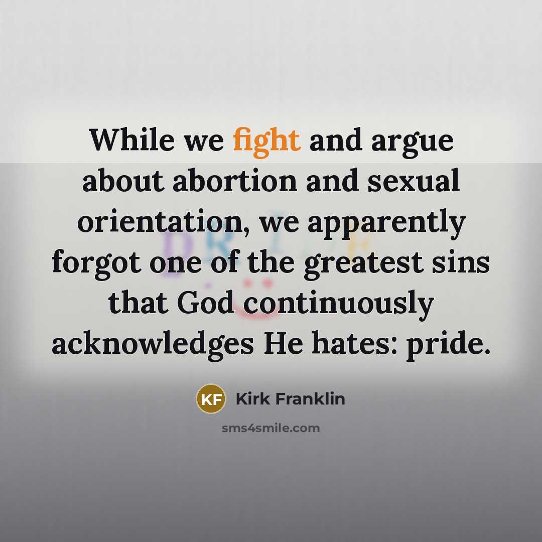 “While we fight and argue about abortion and sexual orientation,…” quote by Kirk Franklin