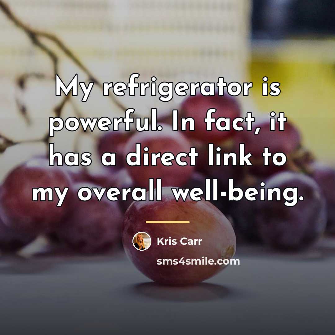 “My refrigerator is powerful. In fact, it has a direct…” quote by Kris Carr