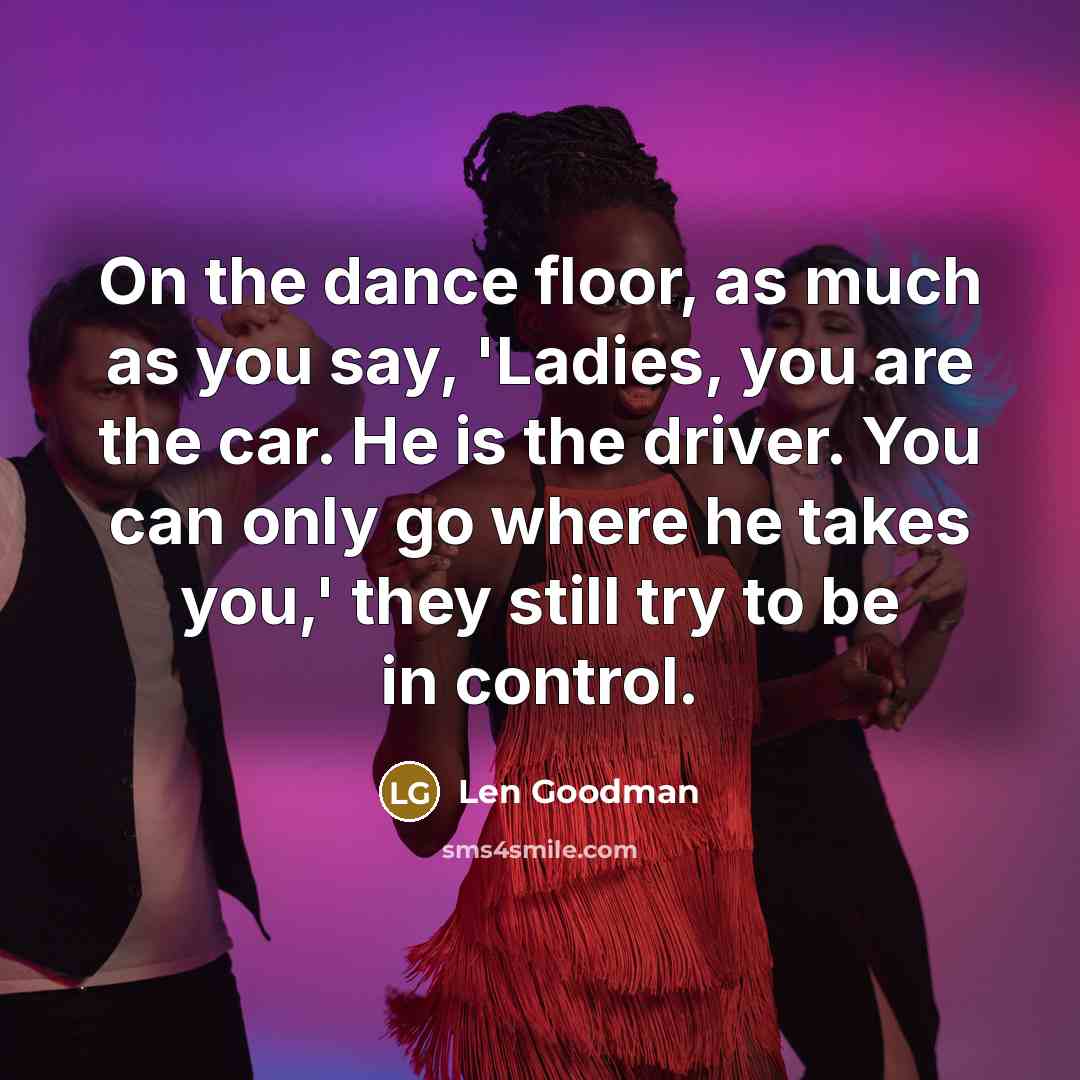 “On the dance floor, as much as you say, 'Ladies,…” quote by Len Goodman