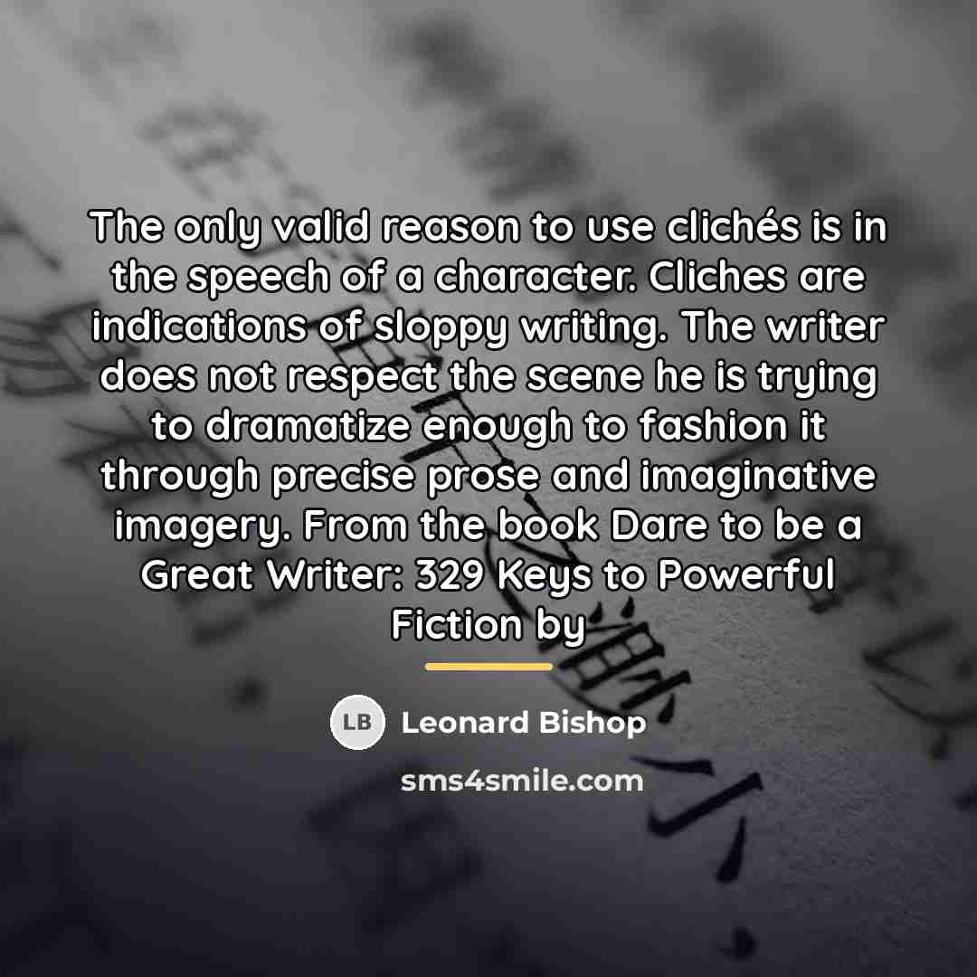 “The only valid reason to use clichés is in the…” quote by Leonard Bishop