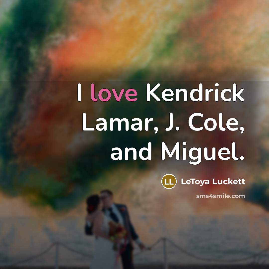 “I love Kendrick Lamar, J. Cole, and Miguel.…” quote by LeToya Luckett