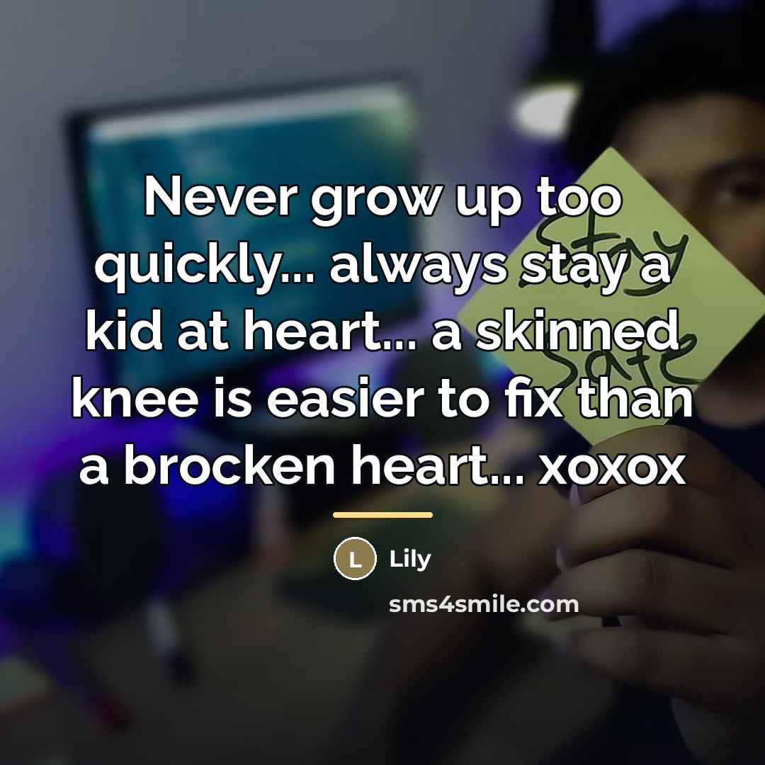 “Never grow up too quickly... always stay a kid at…” quote by Lily