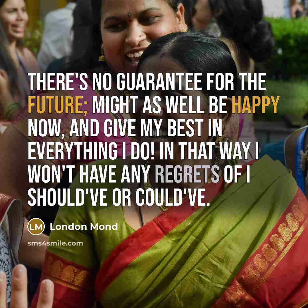 “There's no guarantee for the future; might as well be…” quote by London Mond