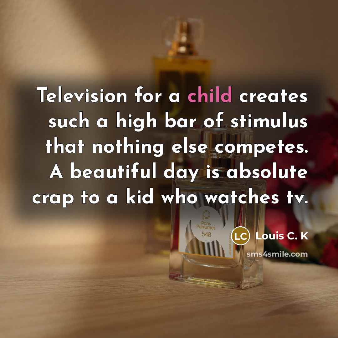 “Television for a child creates such a high bar of…” quote by Louis C. K