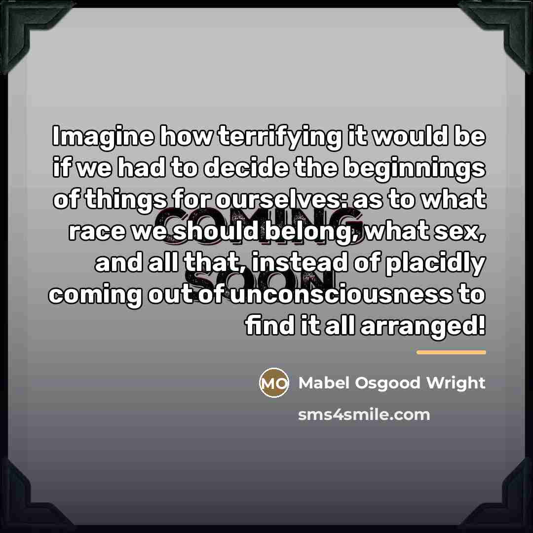 “Imagine how terrifying it would be if we had to…” quote by Mabel Osgood Wright