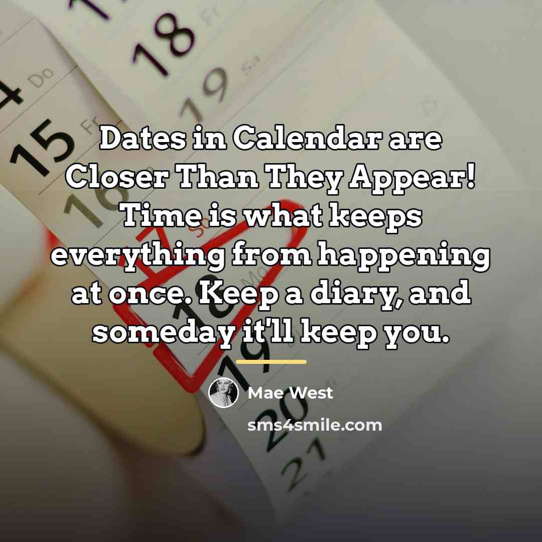 “Dates in Calendar are Closer Than They Appear! Time is…” quote by Mae West