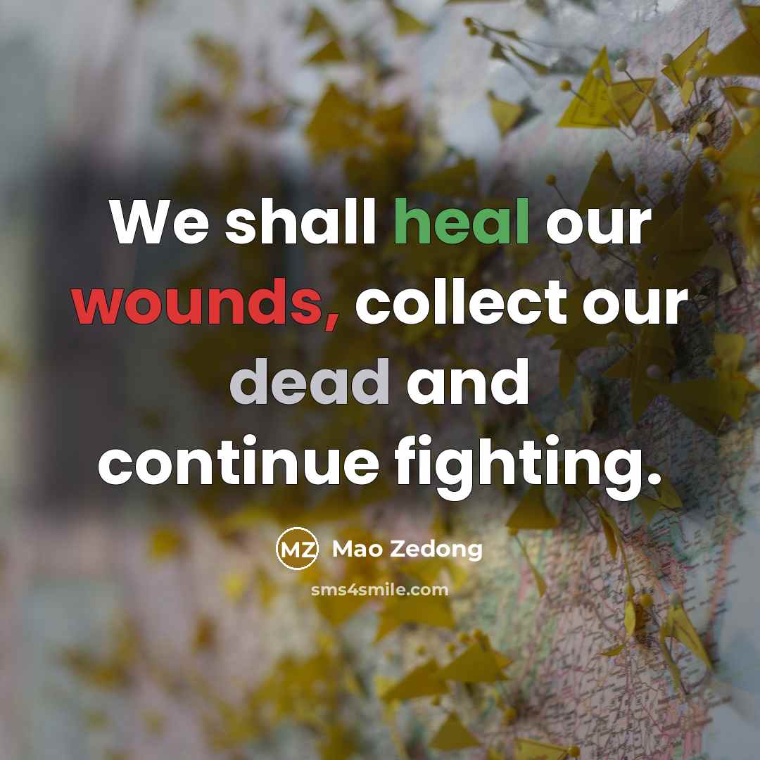 “We shall heal our wounds, collect our dead and continue…” quote by Mao Zedong