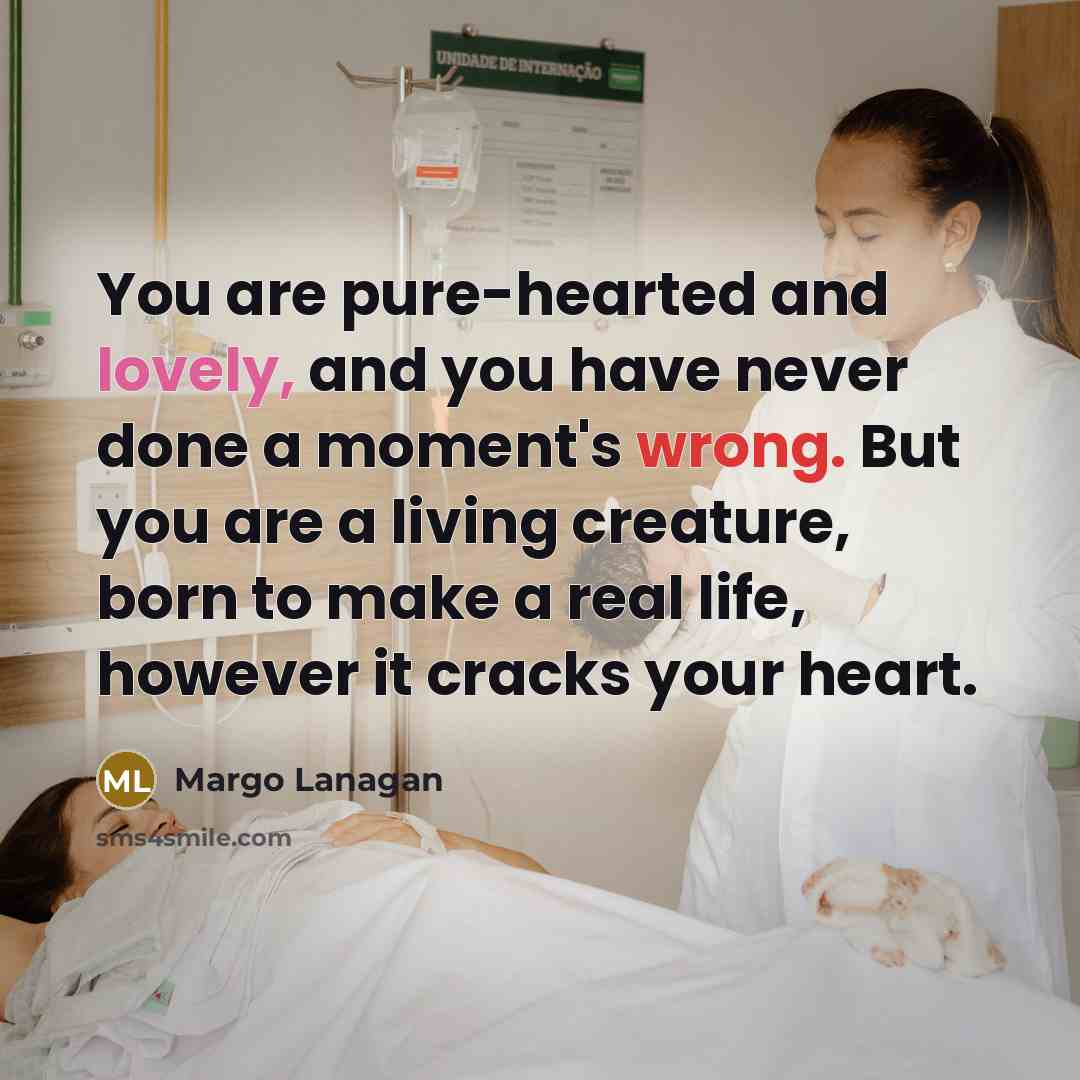 “You are pure-hearted and lovely, and you have never done…” quote by Margo Lanagan