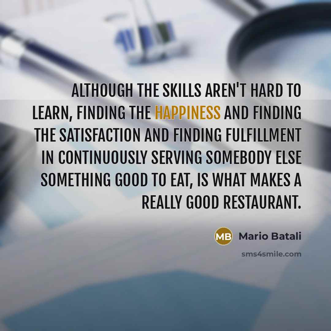 “Although the skills aren't hard to learn, finding the happiness…” quote by Mario Batali