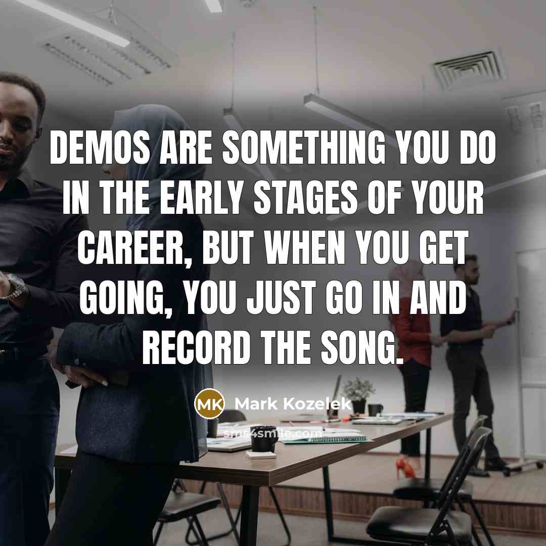 “Demos are something you do in the early stages of…” quote by Mark Kozelek