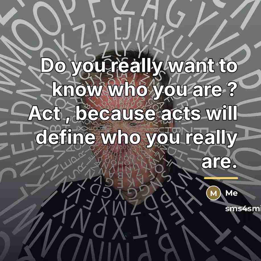“Do you really want to know who you are ?…” quote by Me