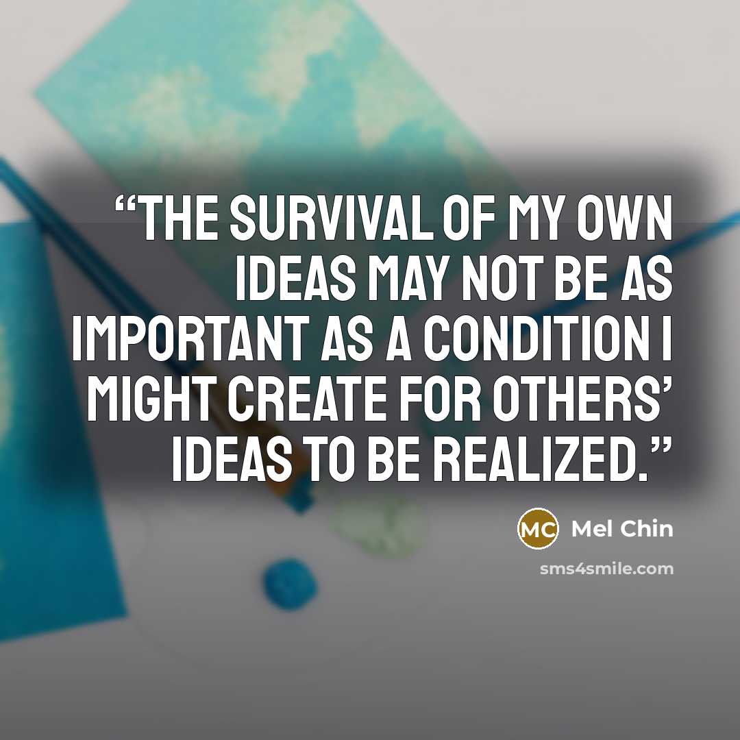 “The survival of my own ideas may not be as important as a condition I might create for others’ ideas to be realized.” quote by Mel Chin