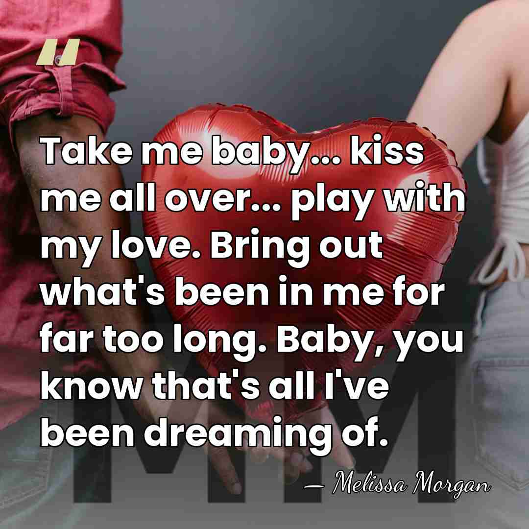 Take me baby... kiss me all over... play with my love. Bring&hellip; - Melissa Morgan