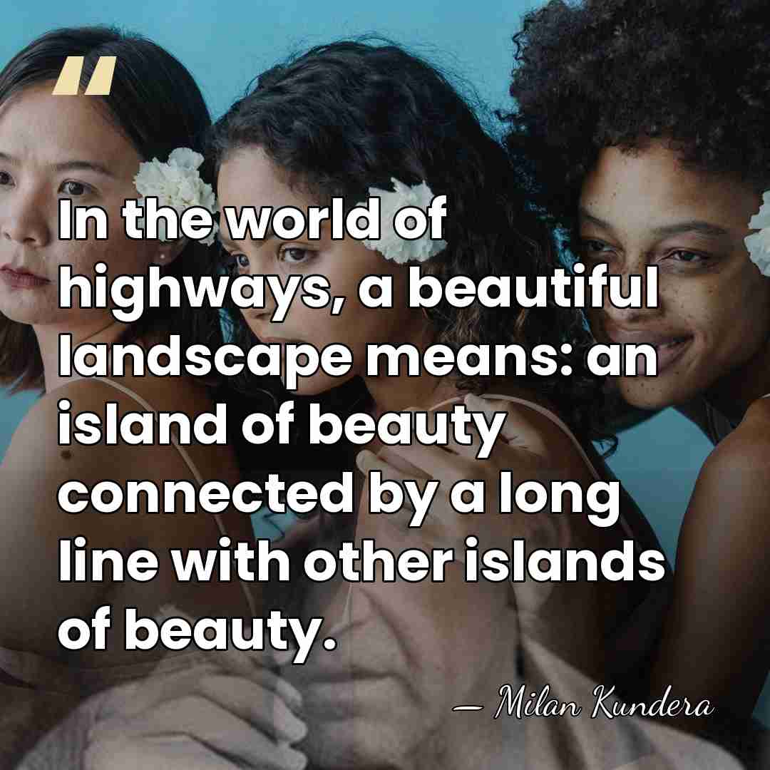 In the world of highways, a beautiful landscape means: an island of&hellip; - Milan Kundera