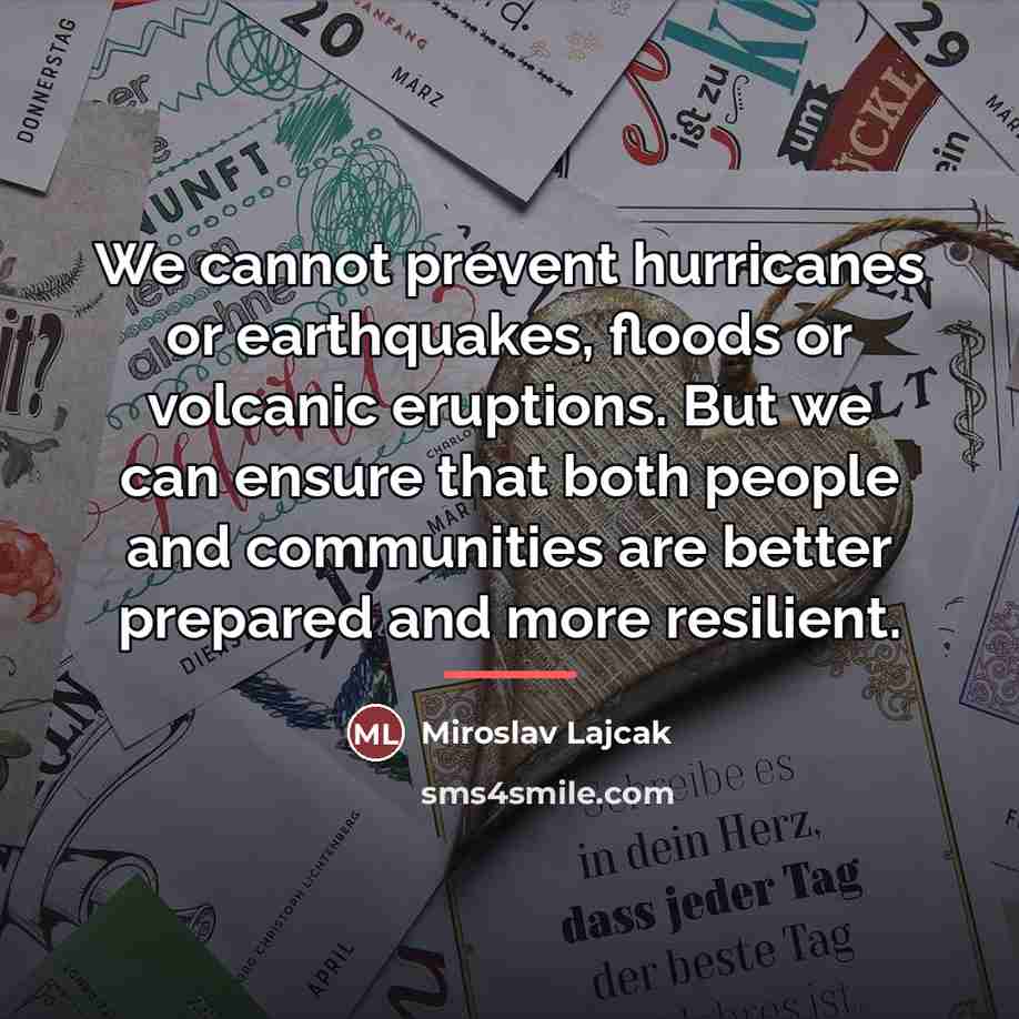 “We cannot prevent hurricanes or earthquakes, floods or volcanic eruptions.…” quote by Miroslav Lajcak