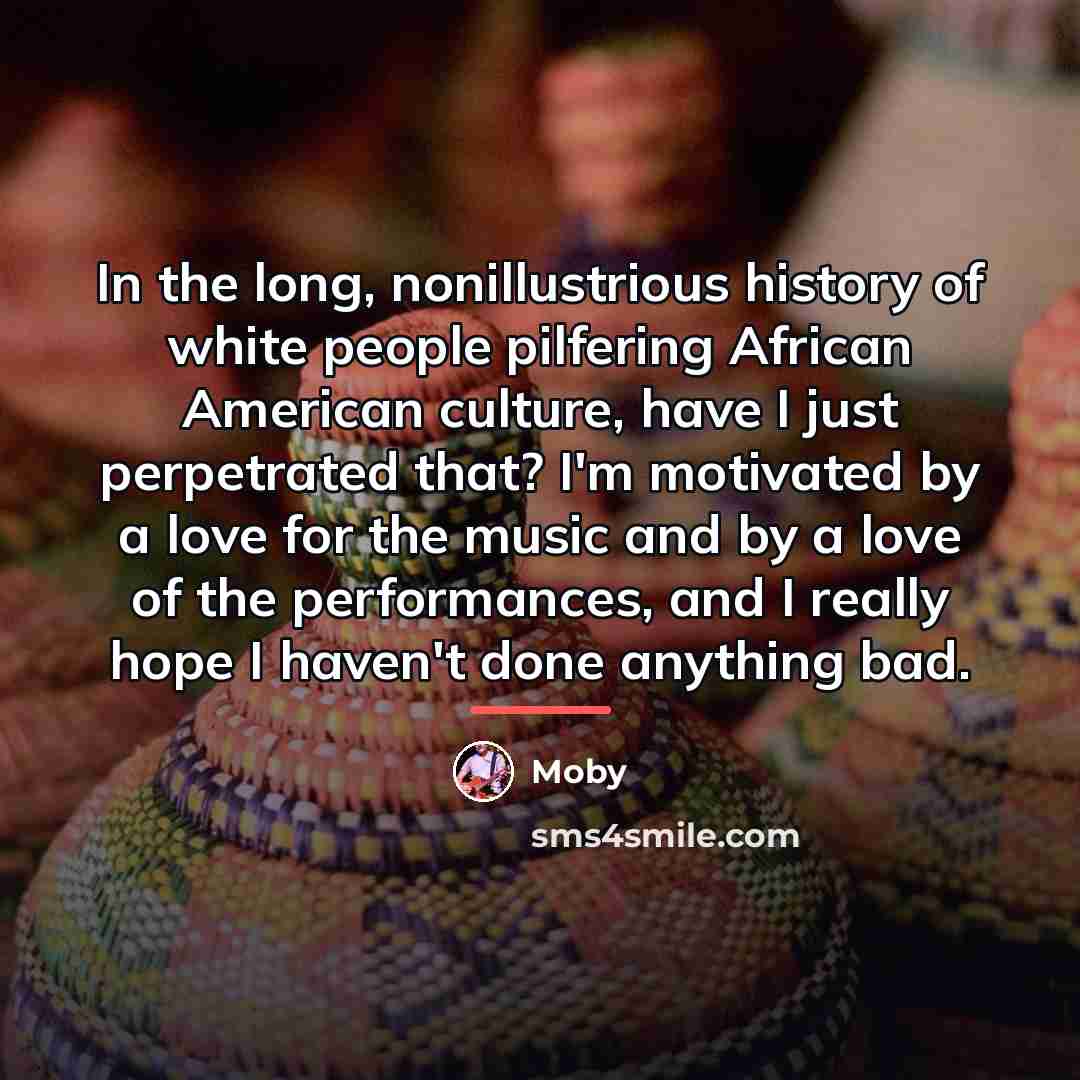 “In the long, nonillustrious history of white people pilfering African…” quote by Moby