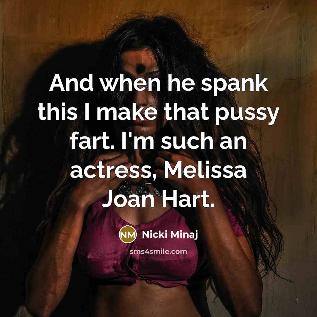 “And when he spank this I make that pussy fart.…” quote by Nicki Minaj