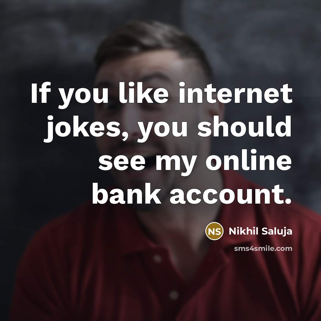 “If you like internet jokes, you should see my online…” quote by Nikhil Saluja