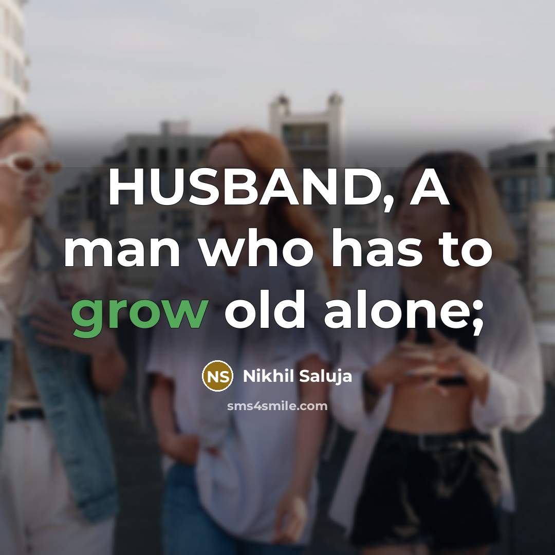 “HUSBAND, A man who has to grow old alone;…” quote by Nikhil Saluja
