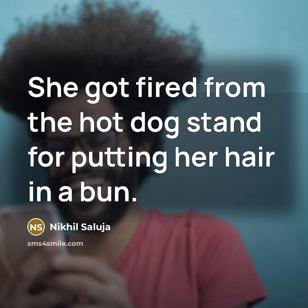 “She got fired from the hot dog stand for putting…” quote by Nikhil Saluja