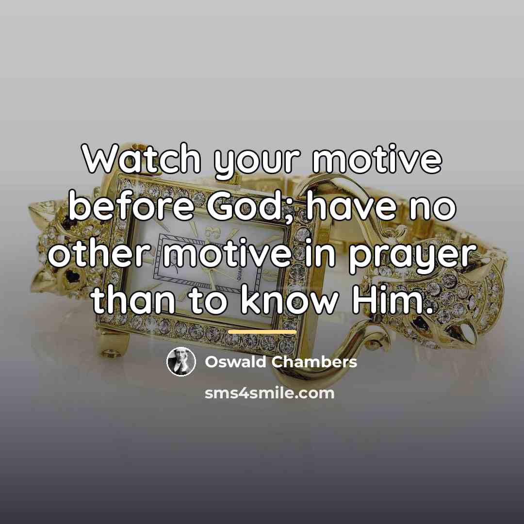 “Watch your motive before God; have no other motive in…” quote by Oswald Chambers