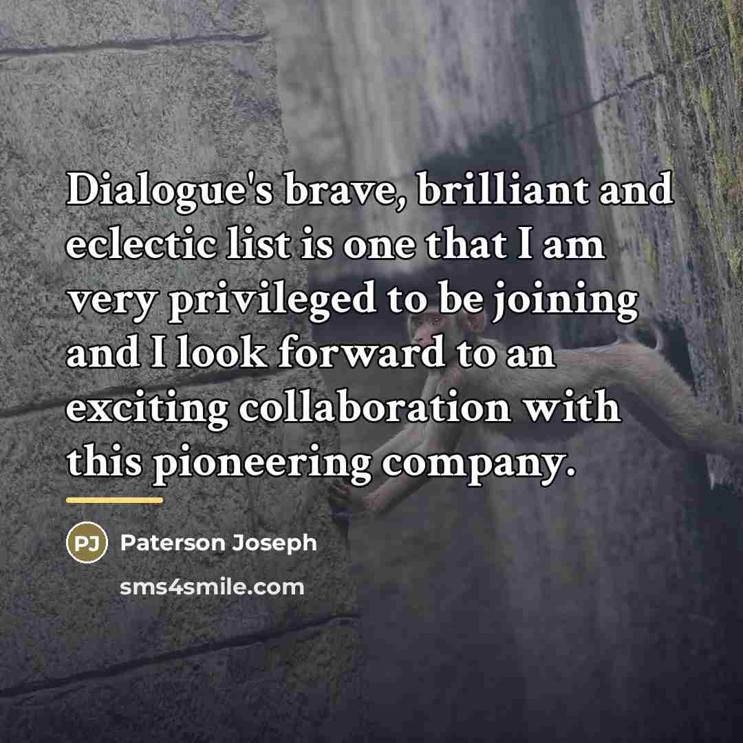 “Dialogue's brave, brilliant and eclectic list is one that I…” quote by Paterson Joseph