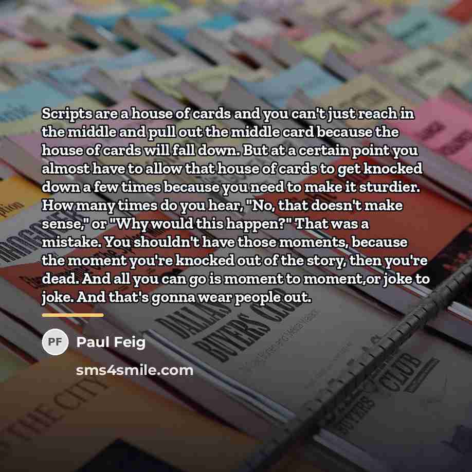 “Scripts are a house of cards and you can't just…” quote by Paul Feig