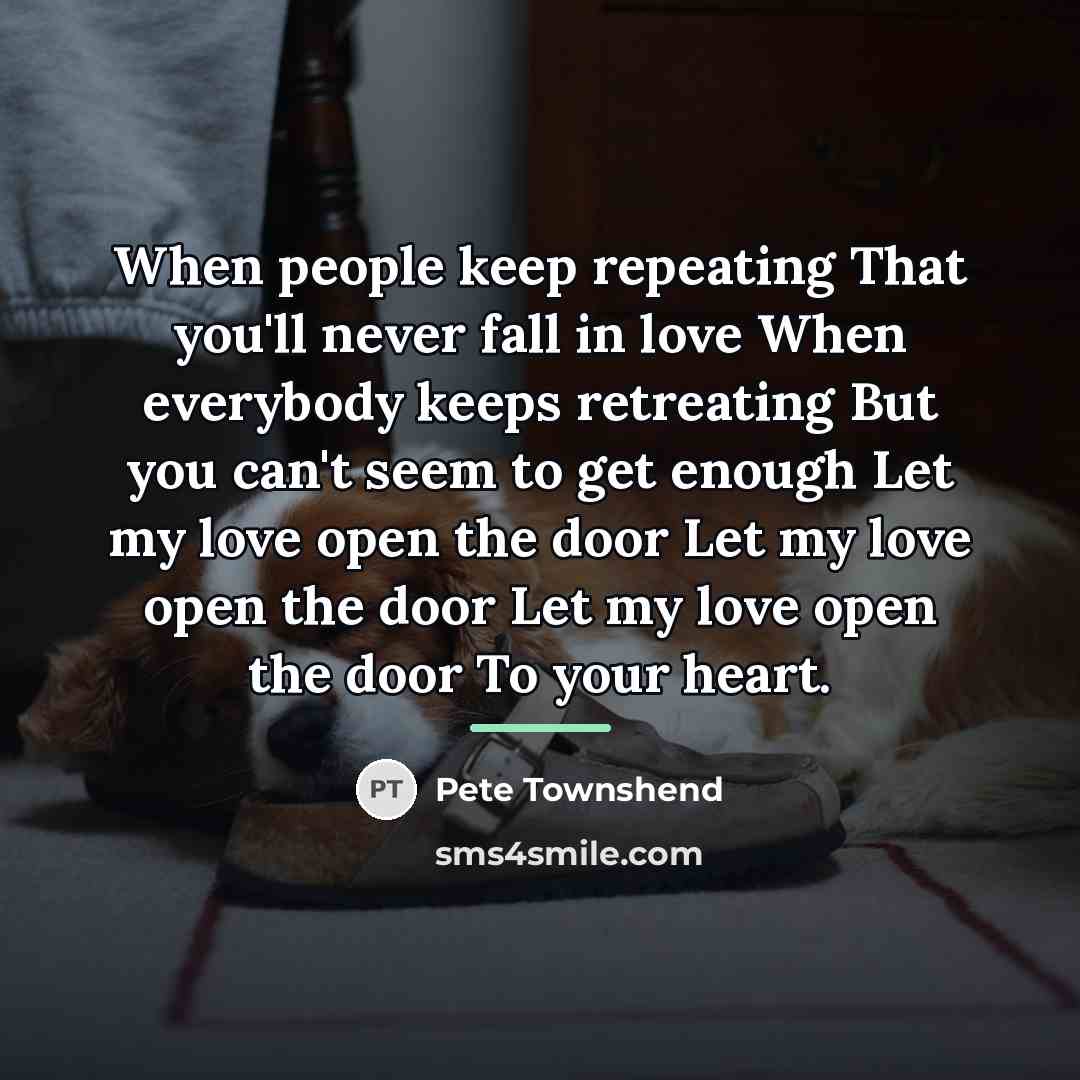 “When people keep repeating That you'll never fall in love…” quote by Pete Townshend
