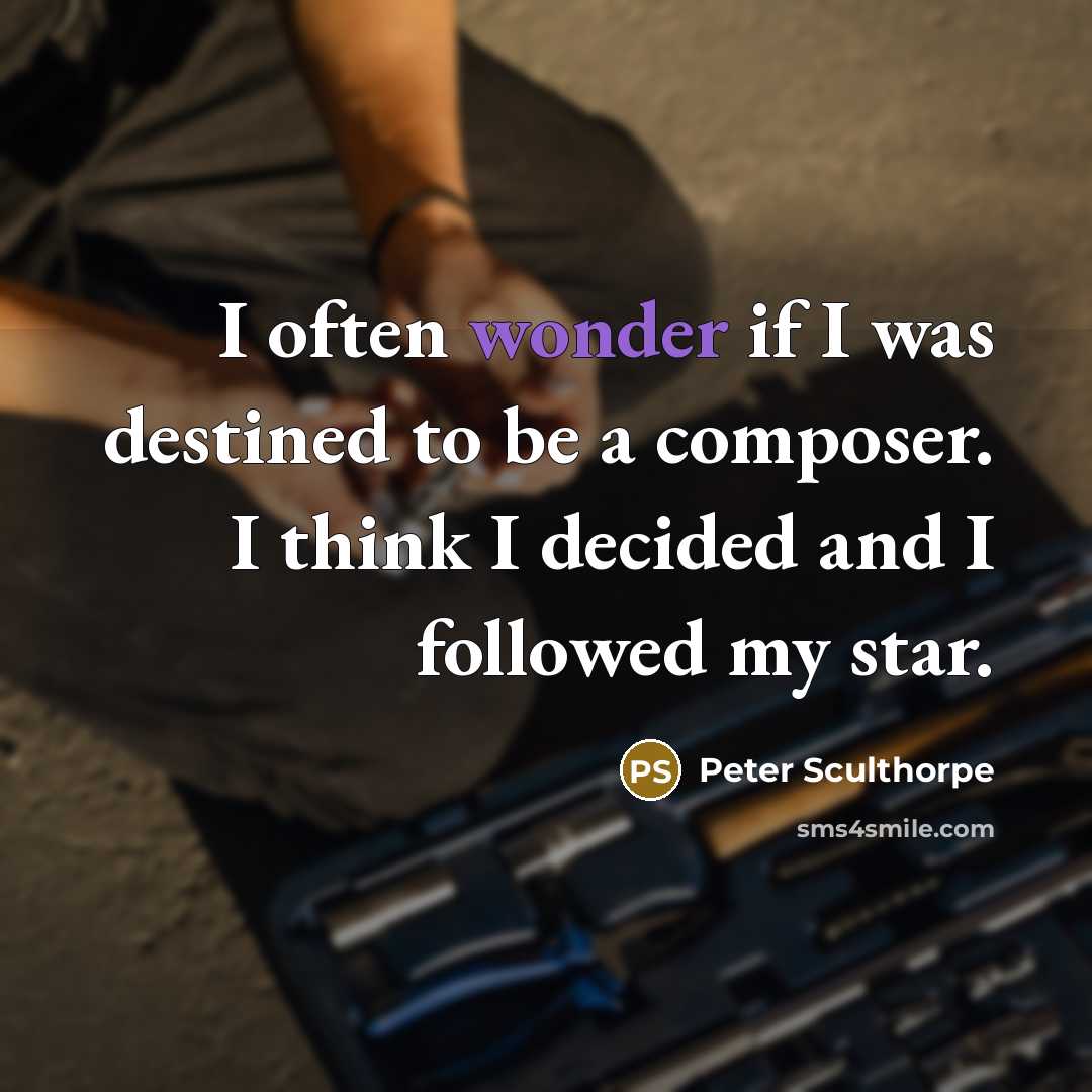 “I often wonder if I was destined to be a…” quote by Peter Sculthorpe