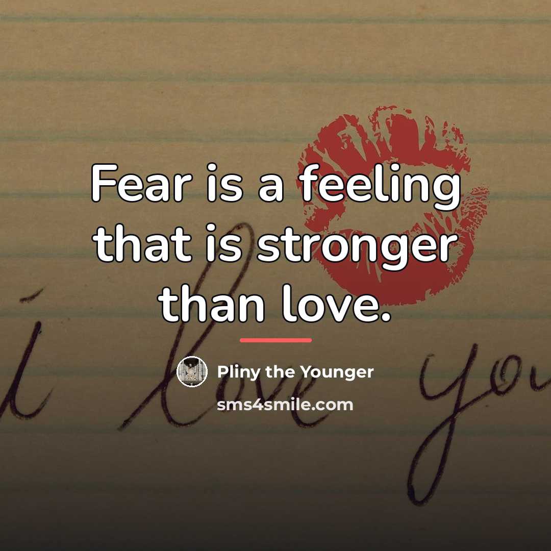 “Fear is a feeling that is stronger than love.…” quote by Pliny the Younger