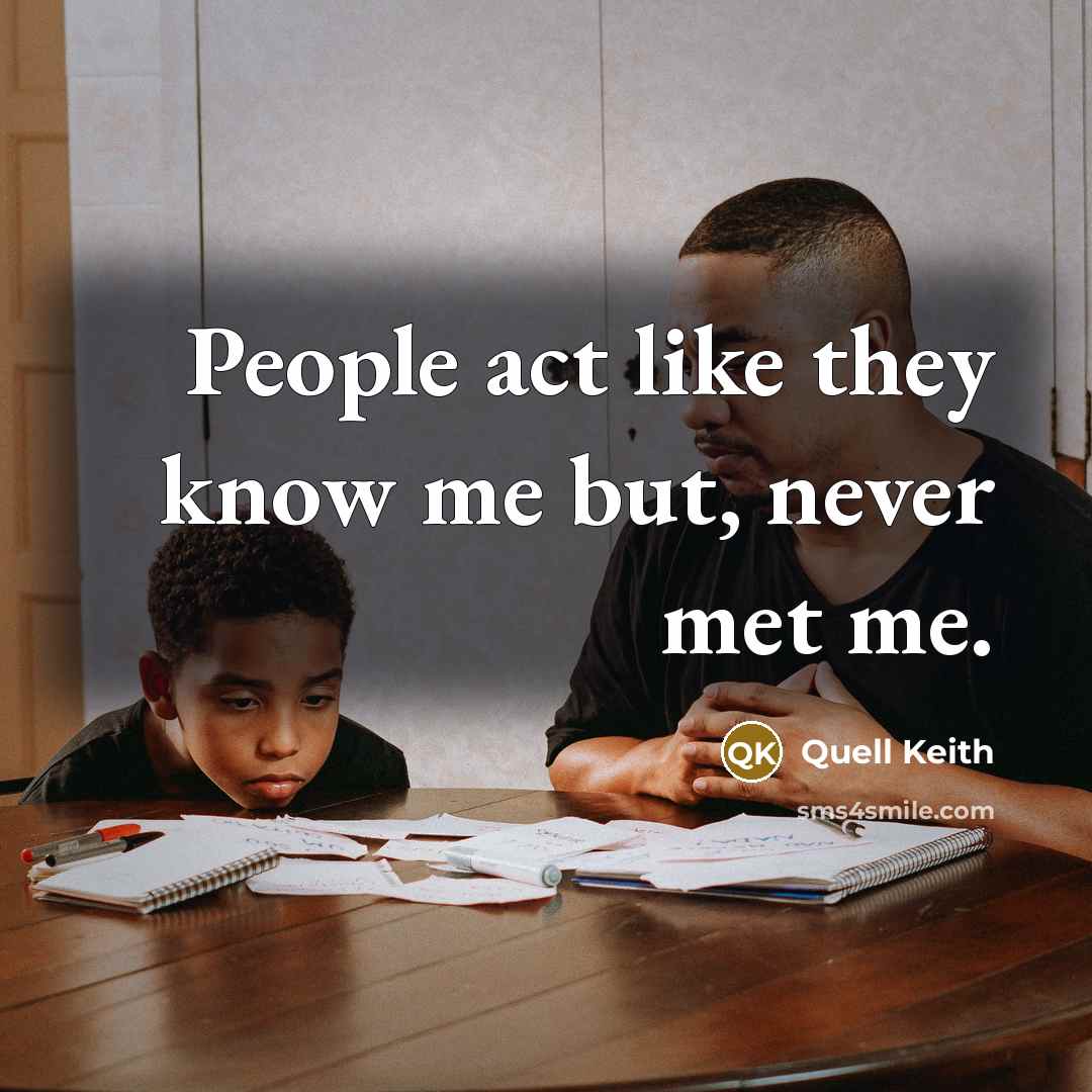 “People act like they know me but, never met me.…” quote by Quell Keith