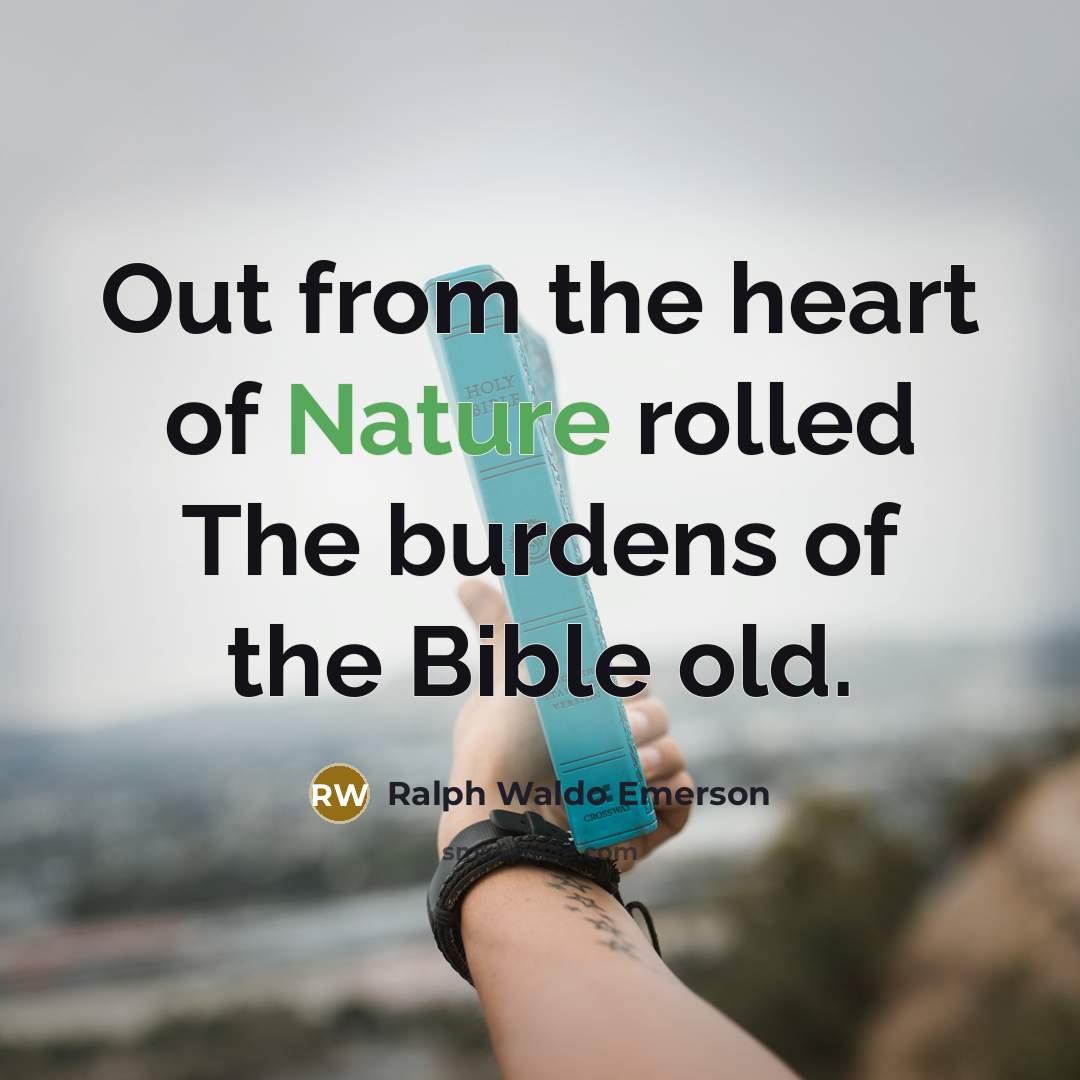 “Out from the heart of Nature rolled The burdens of…” quote by Ralph Waldo Emerson