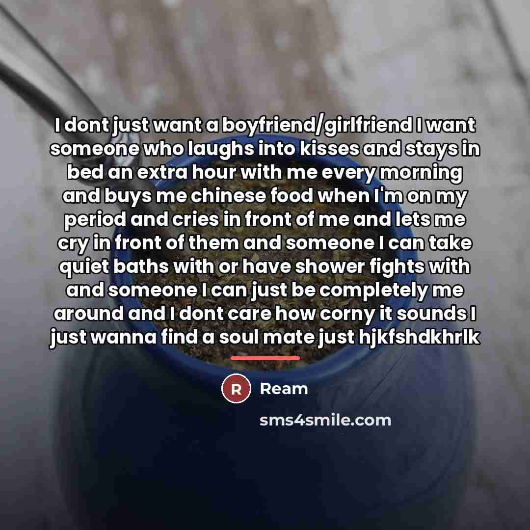 “I dont just want a boyfriend/girlfriend I want someone who…” quote by Ream