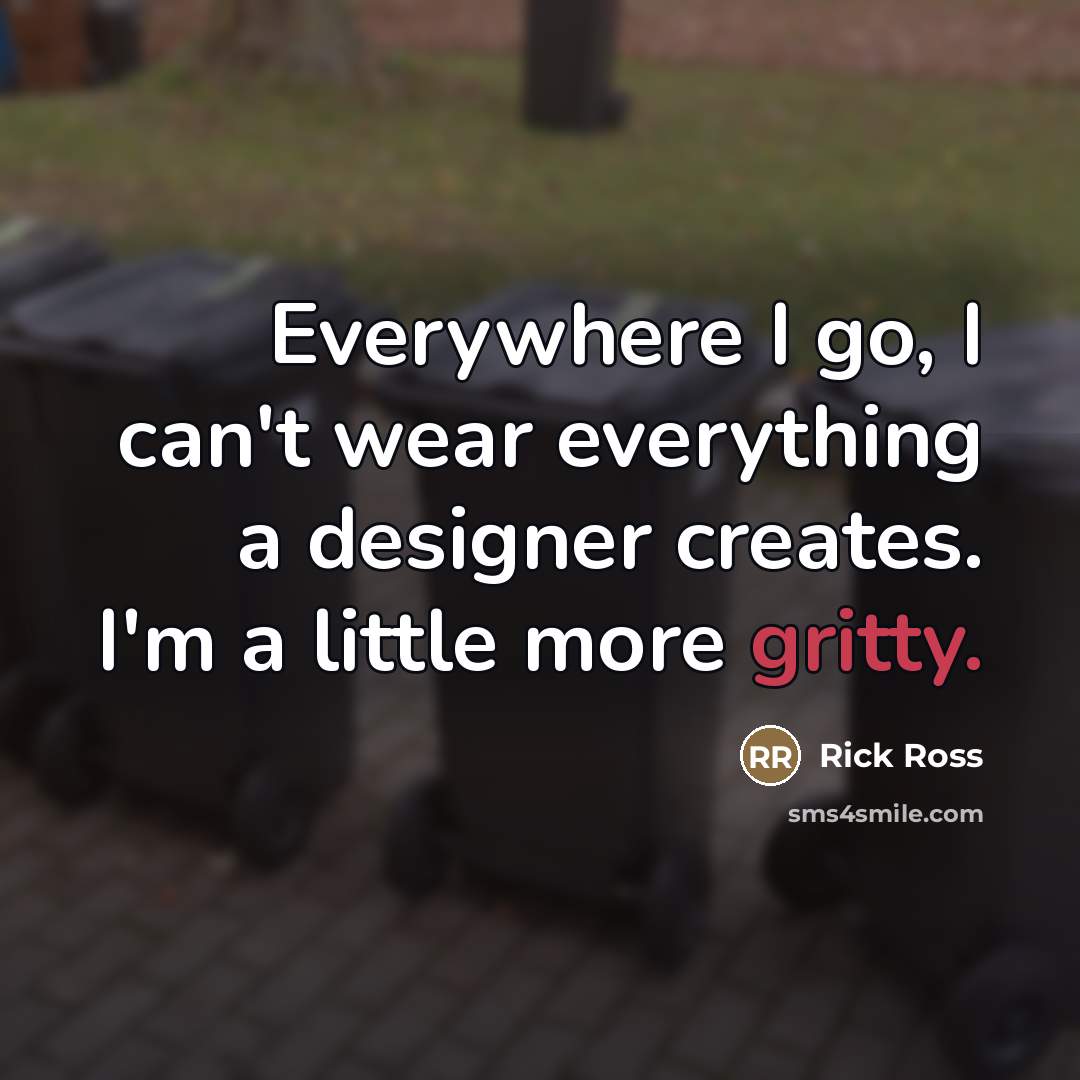 “Everywhere I go, I can't wear everything a designer creates.…” quote by Rick Ross