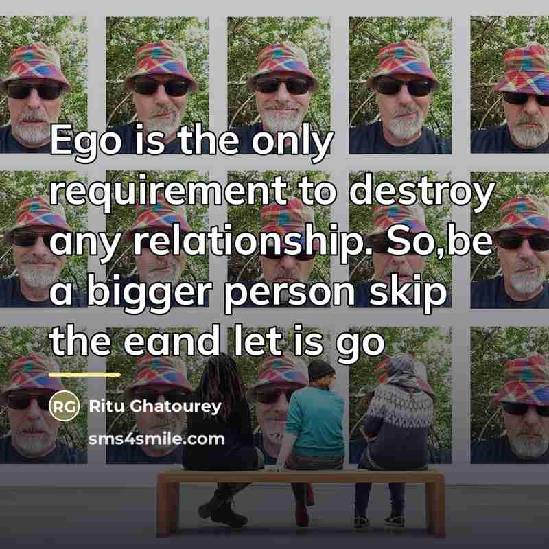 “Ego is the only requirement to destroy any relationship. So,be…” quote by Ritu Ghatourey