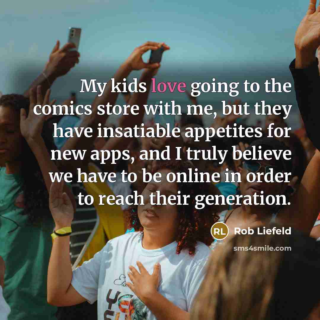 “My kids love going to the comics store with me,…” quote by Rob Liefeld