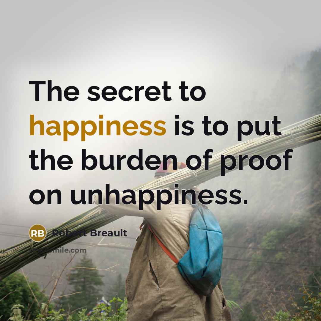“The secret to happiness is to put the burden of…” quote by Robert Breault