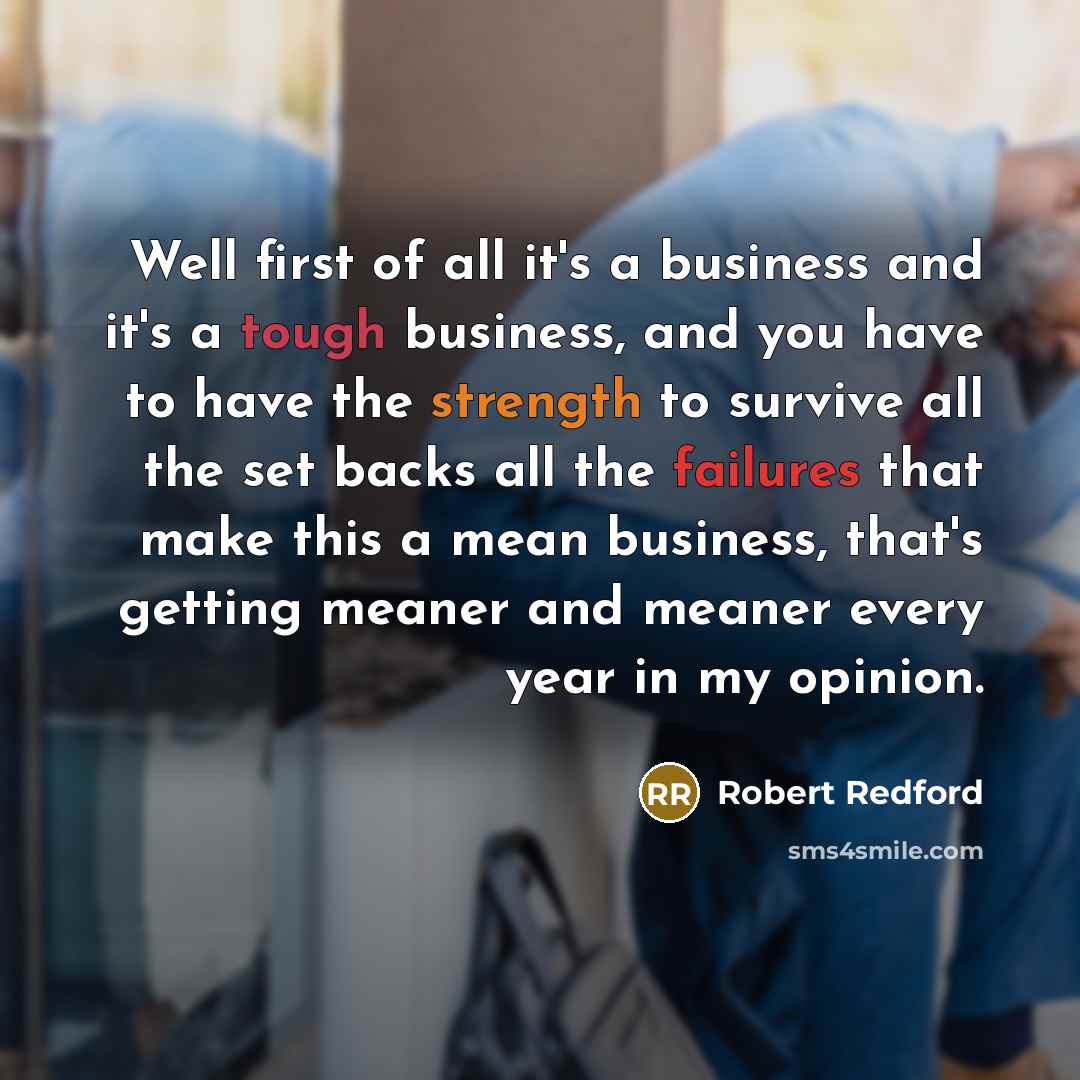“Well first of all it's a business and it's a…” quote by Robert Redford