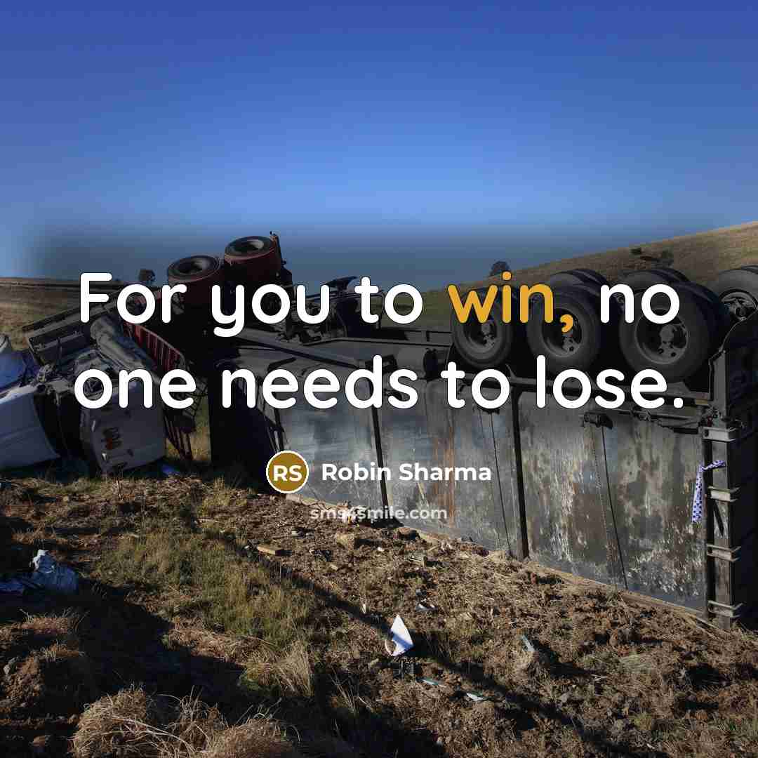 “For you to win, no one needs to lose.…” quote by Robin Sharma