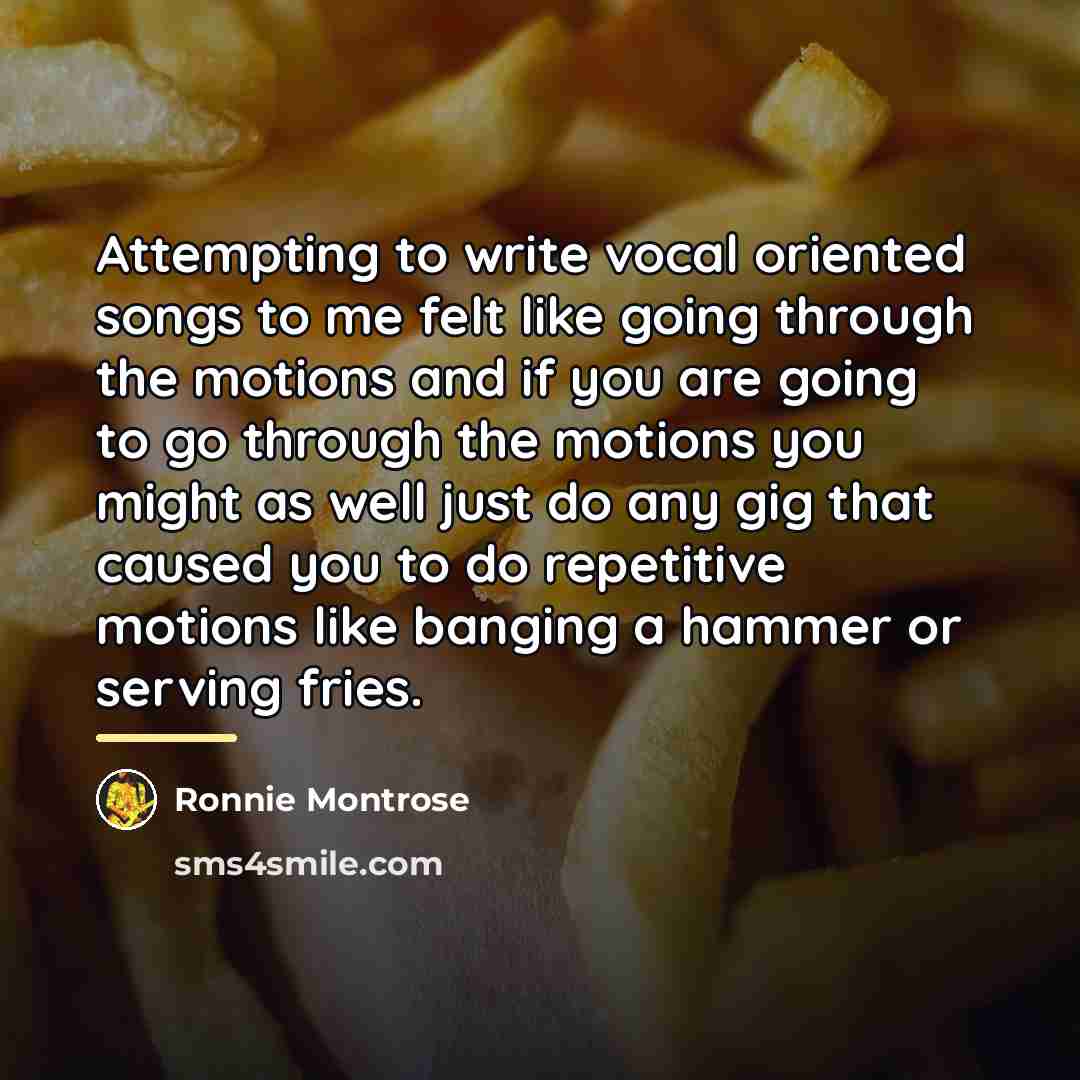 “Attempting to write vocal oriented songs to me felt like…” quote by Ronnie Montrose